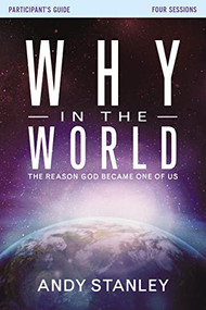 Why in the World Bible Study Participant's Guide (The Reason God Became One of Us) by Andy Stanley, 9780310682257