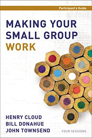 Making Your Small Group Work Participant's Guide by Henry Cloud, Bill Donahue, John Townsend, 9780310687450