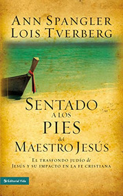 Sentado a los pies del maestro Jesús (El trasfondo judío de Jesús y su impacto en la fe cristiana) (Spanish Edition) by Ann Spangler, Lois Tverberg, 9780829757040