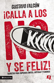 Calla los NO y sé feliz (Secretos para superar límites, críticas y temores.) (Spanish Edition) by Gustavo Falcón, 9780829764628