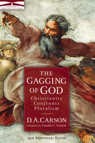 The Gagging of God (Christianity Confronts Pluralism) by D. A. Carson, Timothy C. Tennent, 9780310242864