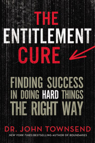 The Entitlement Cure (Finding Success in Doing Hard Things the Right Way) by John Townsend, 9780310330523