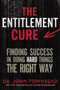 The Entitlement Cure (Finding Success in Doing Hard Things the Right Way) by John Townsend, 9780310330523