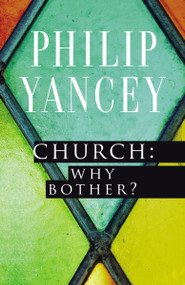 Church: Why Bother? by Philip Yancey, Eugene H. Peterson, 9780310344407
