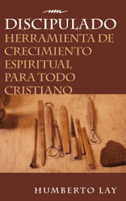 Discipulado (Herramienta de crecimiento espiritual para todo cristiano) (Spanish Edition) by Humberto Lay, 9780829728842
