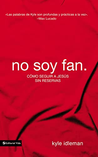 No soy fan. (Cómo seguir a Jesús sin reservas) (Spanish Edition) by Kyle Idleman, 9780829762631