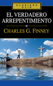 El verdadero arrepentimiento (Spanish Edition) by Charles Finney, 9788482674704