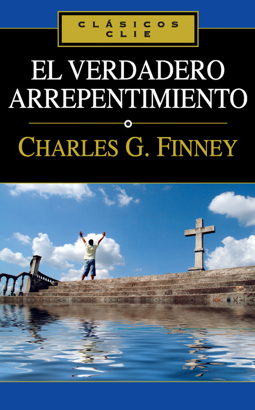 El verdadero arrepentimiento (Spanish Edition) by Charles Finney, 9788482674704