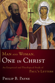 Man and Woman, One in Christ (An Exegetical and Theological Study of Paul's Letters) by Philip Barton Payne, 9780310219880