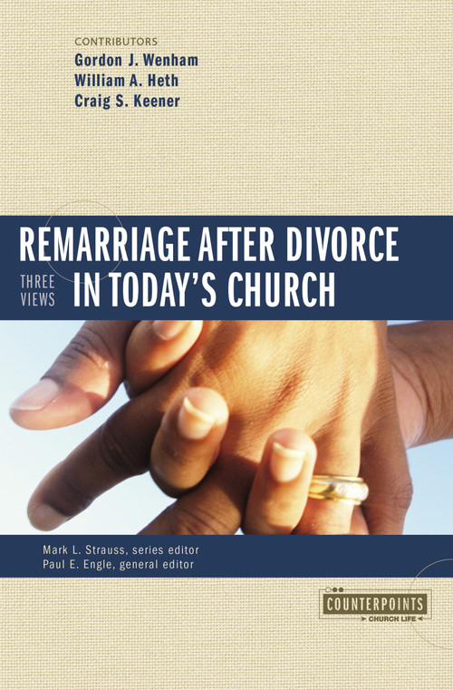 Remarriage after Divorce in Today's Church (3 Views) by Mark L. Strauss, Gordon John Wenham, William A. Heth, Craig S. Keener, Zondervan, 9780310255536