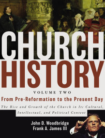 Church History, Volume Two: From Pre-Reformation to the Present Day by John  D. Woodbridge, Frank A. James III, 9780310257431