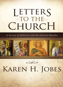 Letters to the Church (A Survey of Hebrews and the General Epistles) by Karen H. Jobes, 9780310267386