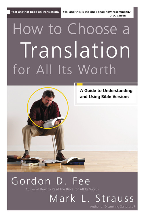 How to Choose a Translation for All Its Worth (A Guide to Understanding and Using Bible Versions) by Gordon D. Fee, Mark L. Strauss, 9780310278764