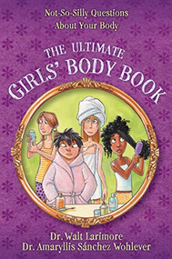 The Ultimate Girls' Body Book (Not-So-Silly Questions About Your Body) by Walt Larimore, MD, Amaryllis Sánchez Wohlever, MD, 9780310739814