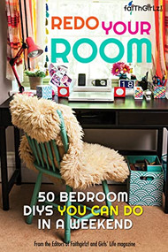 Redo Your Room (50 Bedroom DIYs You Can Do in a Weekend) by Editors of Faithgirlz! and Girls' Life Mag, 9780310746324