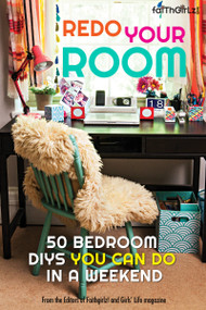 Redo Your Room (50 Bedroom DIYs You Can Do in a Weekend) by Editors of Faithgirlz! and Girls' Life Mag, 9780310746324