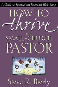 How to Thrive as a Small-Church Pastor (A Guide to Spiritual and Emotional Well-Being) by Steve R. Bierly, 9780310216551
