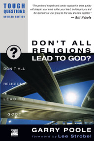 Don't All Religions Lead to God? by Garry D. Poole, Lee Strobel, 9780310245063