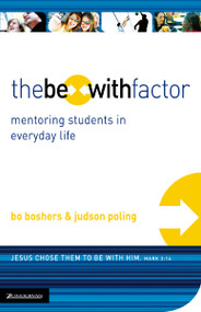 The Be-With Factor (Mentoring Students in Everyday Life) by Bo Boshers, Judson Poling, 9780310271604
