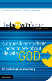 The Be-With Factor Student Guide (Six Questions Students Need to Ask about Life with God) by Bo Boshers, Judson Poling, 9780310271611
