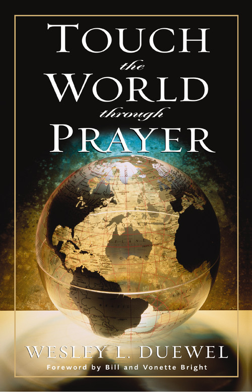 Touch the World Through Prayer (A Guide to Powerful Intercessory Prayers) by Wesley L. Duewel, Bill and Vonette Bright, 9780310362715