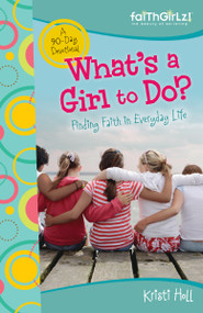 What's a Girl to Do? (90-Day Devotional) by Kristi Holl, Jennifer Vogtlin, 9780310713487