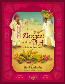 The Merchant and the Thief (A Folktale from India) by Ravi Zacharias, Laure Fournier, 9780310716365