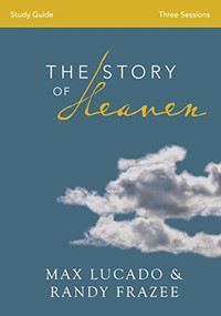 The Story of Heaven Bible Study Guide (Exploring the Hope and Promise of Eternity) by Max Lucado, Randy Frazee, 9780310820277
