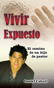 Vivir expuesto (El camino de un hijo de pastor) (Spanish Edition) by Daniel Calveti, 9780829747973
