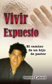 Vivir expuesto (El camino de un hijo de pastor) (Spanish Edition) by Daniel Calveti, 9780829747973