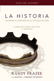 La Historia currículo, guía del alumno (Llegando al corazón de La Historia de Dios) (Spanish Edition) by Randy Frazee, Kevin & Sherry Harney, 9780829758955