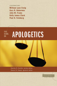 Five Views on Apologetics by Stanley N. Gundry, Steven B. Cowan, William Lane Craig, Gary R. Habermas, Paul D. Feinberg, John M. Frame, Kelly James Clark, Zondervan, 9780310224761
