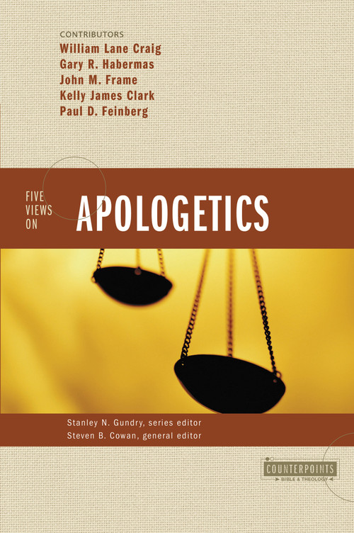 Five Views on Apologetics by Stanley N. Gundry, Steven B. Cowan, William Lane Craig, Gary R. Habermas, Paul D. Feinberg, John M. Frame, Kelly James Clark, Zondervan, 9780310224761