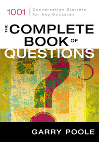 The Complete Book of Questions (1001 Conversation Starters for Any Occasion) by Garry D. Poole, 9780310244202