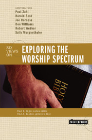 Exploring the Worship Spectrum (6 Views) by Stanley N. Gundry, Paul Basden, The Very Dr. Paul F. M. Zahl, Harold Best, Joe Horness, Don Williams, Robert  E. Webber, Zondervan, 9780310247593