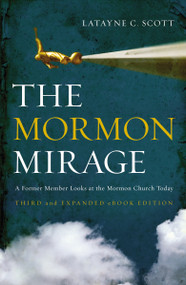 The Mormon Mirage (A Former Member Looks at the Mormon Church Today) by Latayne C. Scott, 9780310291534
