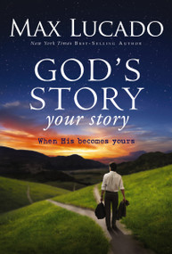 God's Story, Your Story (When His Becomes Yours) by Max Lucado, 9780310294030