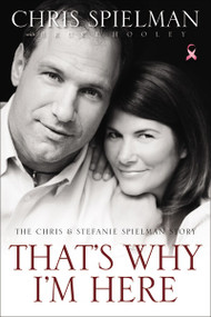 That's Why I'm Here (The Chris and Stefanie Spielman Story) by Chris Spielman, Bruce Hooley, 9780310336143
