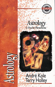 Astrology and Psychic Phenomena by Andre Kole, Terry Holley, Alan W. Gomes, 9780310489214