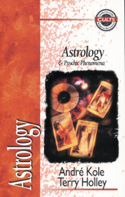 Astrology and Psychic Phenomena by Andre Kole, Terry Holley, Alan W. Gomes, 9780310489214