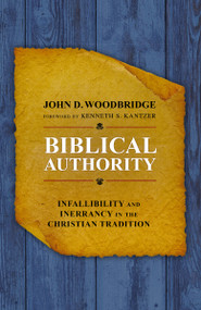 Biblical Authority (Infallibility and Inerrancy in the Christian Tradition) by John  D. Woodbridge, Kenneth S. Kantzer, 9780310524601