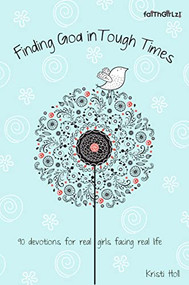 Finding God in Tough Times (90 Devotions for Real Girls Facing Real Life) by Kristi Holl, 9780310731801