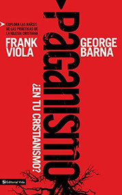 Paganismo, ¿en tu cristianismo? (Explora las raíces de las prácticas de la iglesia cristiana) (Spanish Edition) by Frank Viola, George Barna, 9780829758863