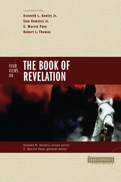 Four Views on the Book of Revelation by Stanley N. Gundry, C. Marvin Pate, Kenneth L. Gentry, Jr., Sam Hamstra  Jr., Robert L. Thomas, Zondervan, 9780310210801
