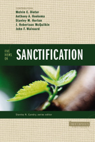 Five Views on Sanctification by Melvin E. Dieter, Anthony A. Hoekema, Stanley M. Horton, J. Robertson McQuilkin, John F. Walvoord, Stanley N. Gundry, 9780310212690