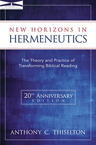 New Horizons in Hermeneutics (The Theory and Practice of Transforming Biblical Reading) by Anthony C. Thiselton, 9780310217626