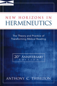 New Horizons in Hermeneutics (The Theory and Practice of Transforming Biblical Reading) by Anthony C. Thiselton, 9780310217626