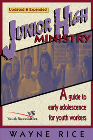 Junior High Ministry (A Guide to Early Adolescence for Youth Workers) by Wayne Rice, 9780310224426