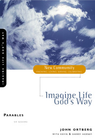 Parables (Imagine Life God's Way) by John Ortberg, Kevin G. Harney, Sherry Harney, 9780310228813