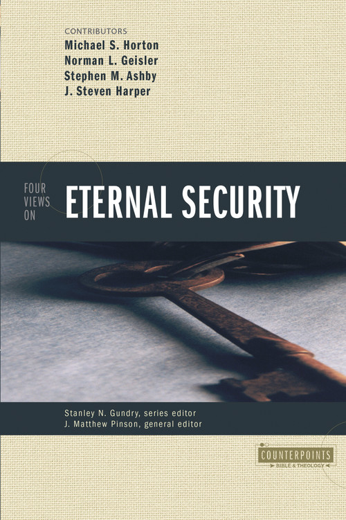 Four Views on Eternal Security by Stanley N. Gundry, J. Matthew Pinson, Michael Horton, Norman L. Geisler, Stephen M. Ashby, Steve Harper, Zondervan, 9780310234395